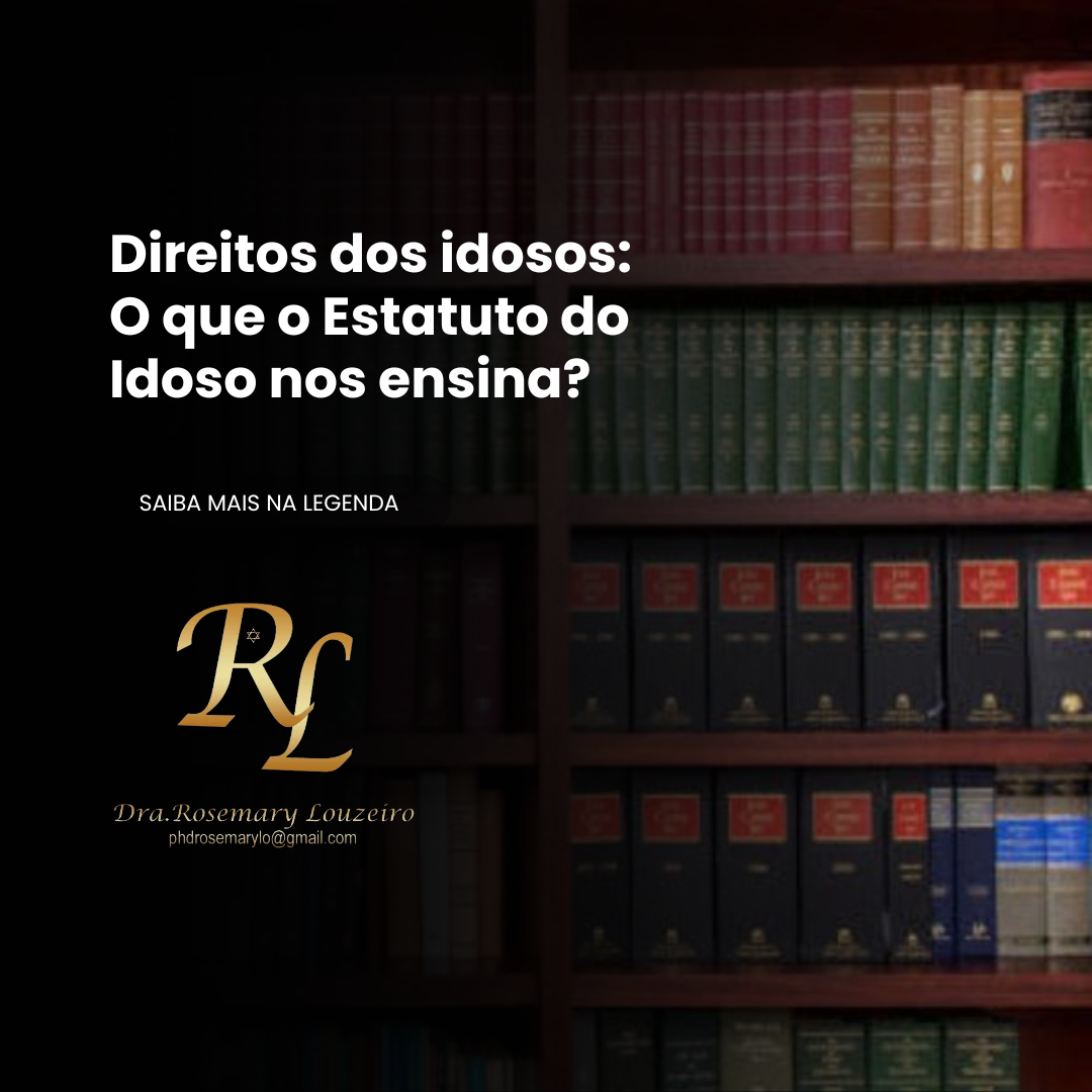 Você está visualizando atualmente Direitos dos idosos: O que o Estatuto do Idoso nos ensina?