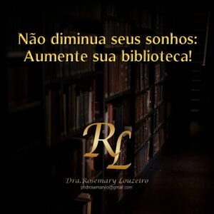 Leia mais sobre o artigo Não diminua seus sonhos: Aumente sua biblioteca!