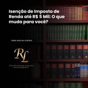 Leia mais sobre o artigo Isenção de Imposto de Renda até R$ 5 Mil: O que muda para você?