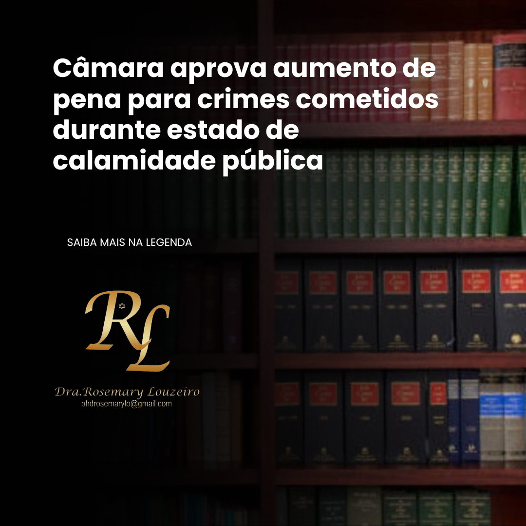 Você está visualizando atualmente Câmara aprova aumento de pena para crimes cometidos durante estado de calamidade pública