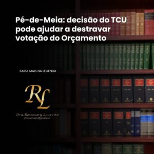 Leia mais sobre o artigo Pé-de-Meia: decisão do TCU pode ajudar a destravar votação do Orçamento